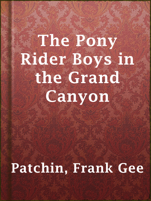 Title details for The Pony Rider Boys in the Grand Canyon by Frank Gee Patchin - Available